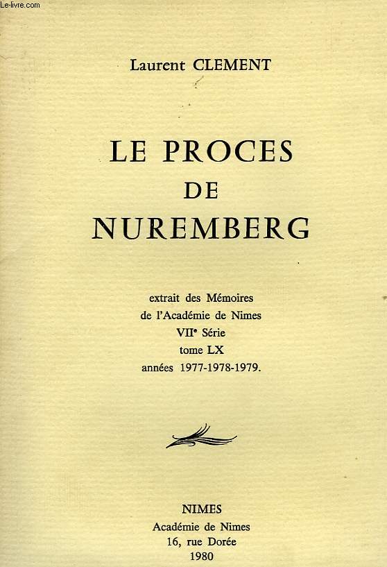 LE PROCES DE NUREMBERG, EXTRAIT DES MEMOIRES DE L'ACADEMIE DE NIMES, VIIe SERIE, TOME LX, ANNEES 1977-1978-1979