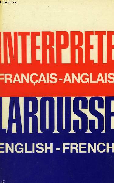 L'INTERPRETE LAROUSSE, FRANCAIS-ANGLAIS, ENGLISH-FRENCH