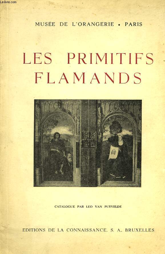 LES PRIMITIFS FLAMANDS, MUSEE DE L'ORANGERIE, PARIS, CATALOGUE, 5 JUIN-7 JUILLET 1947