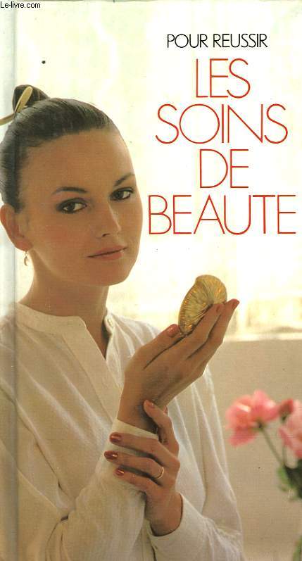 POUR REUSSIR LES SOINS DE BEAUTE