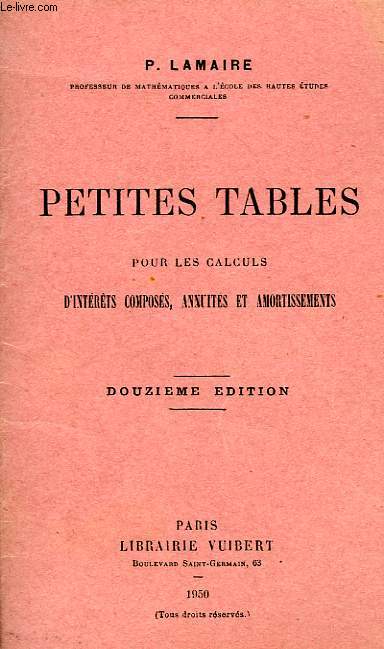 PETITES TABLES POUR LES CALCULS D'INTERETS COMPOSES, ANNUITES ET AMORTISSEMENTS
