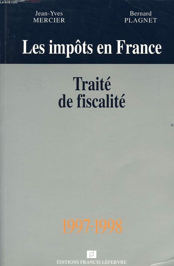 LES IMPOTS EN FRANCE, TRAITE PRATIQUE DE LA FISCALITE DES AFFAIRES, 1997-98