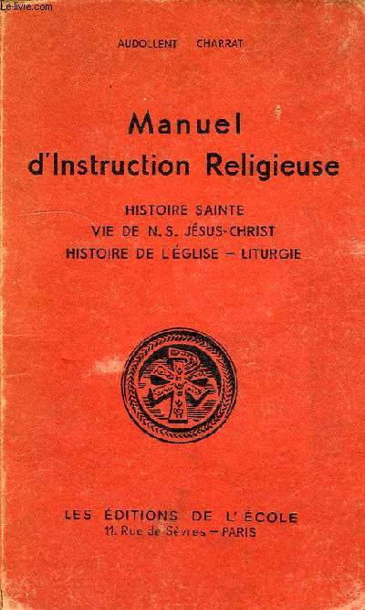 MANUEL D'INSTRUCTIUON RELIGIEUSE, HISTOIRE SAINTE, VIE DE N.S. JESUS-CHRIST, HISTOIRE DE L'EGLISE, LITURGIE