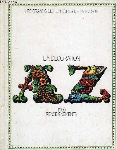 LES GRANDS DICTIONNAIRES DE LA MAISON, LA DECORATION, A-Z, 1000 RENSEIGNEMENTS