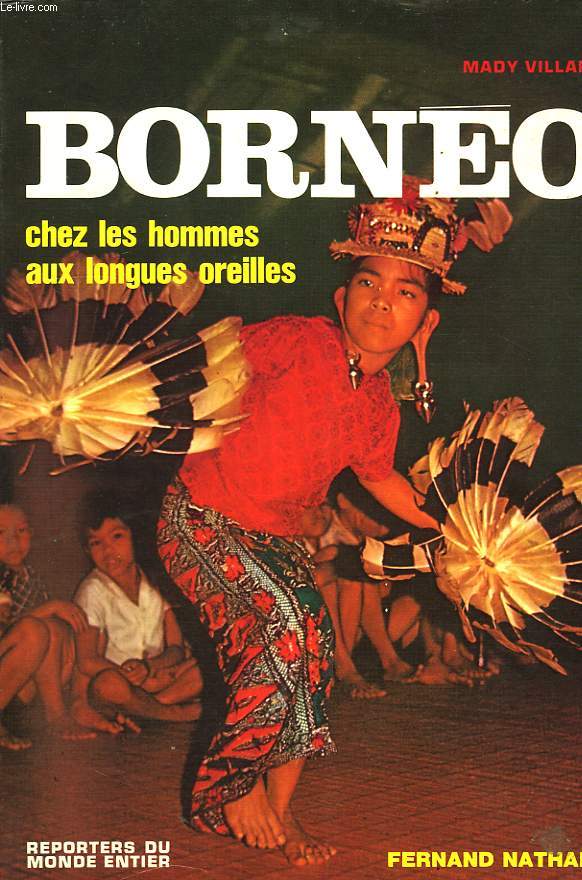 BORNEO, CHEZ LES HOMMES AUX LONGUES OREILLES