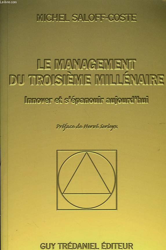 LE MANAGEMENT DU TROISIEME MILLENAIRE, INNOVER ET S'EPANOUIR AUJOURD'HUI