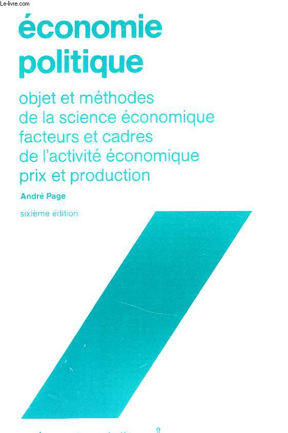 ECONOMIQUE POLITIQUE, OBJET ET METHODES DE LA SCIENCE ECONOMIQUE, FACTEURS ET CADRES DE L'ACTIVITE ECONOMIQUE, PRIX ET PRODUCTION