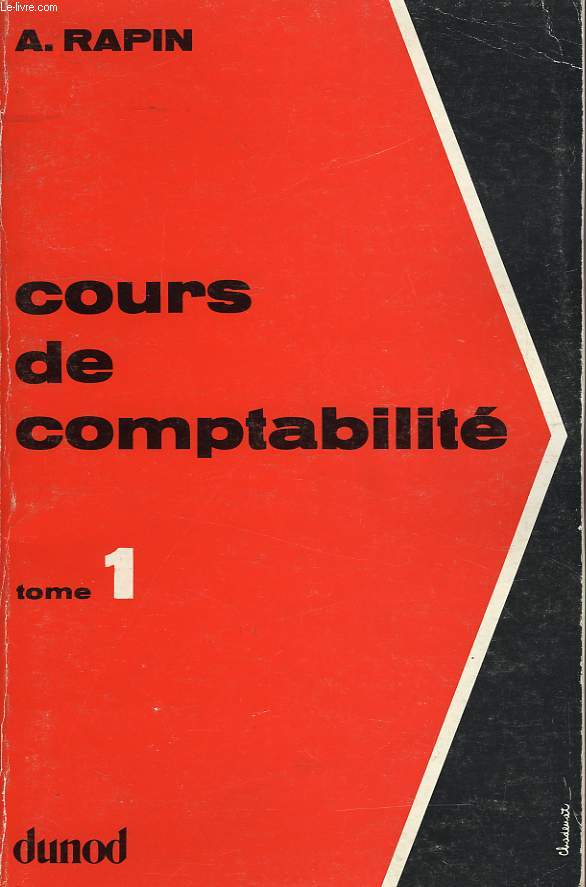 COURS DE COMPTABILITE PAR LA PRATIQUE RAISONNEE, TOME I: INITIATION COMPTABLE, TENUE DE LIVRES, NOTIONS DE COMPTABILITE ANALYTIQUE D'EXPLOITATION