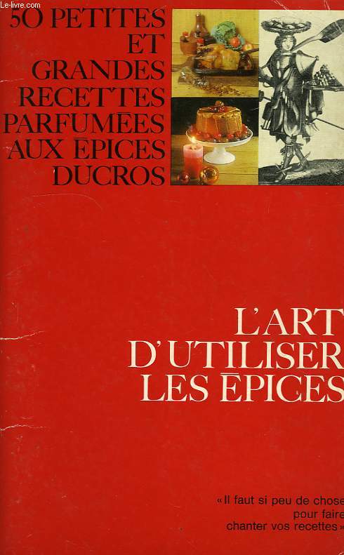 L'ART D'UTILISER LES EPICES, 50 PETITES ET GRANDES RECETTES PARFUMEES AUX EPICES DUCROS