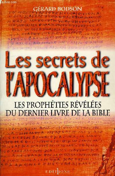 LES SECRETS DE L'APOCALYPSE, LES PROPHETIES REVELEES DU DERNIER LIVRE DE LA BIBLE
