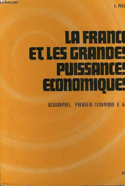 LA FRANCE ET LES GRANDES PUISSANCES ECONOMIQUES, 1re TECHNIQUE, SECTIONS E & F