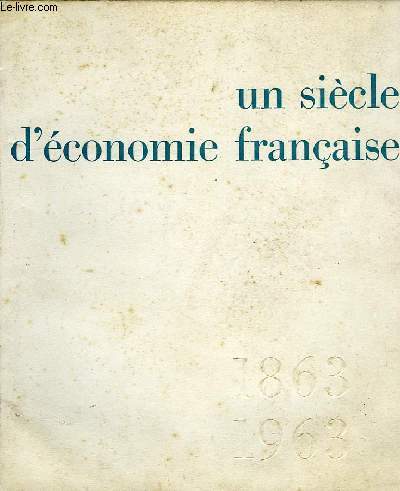LE CREDIT LYONNAIS, 1863-1963, UN SIECLE D'ECONOMIE FRANCAISE
