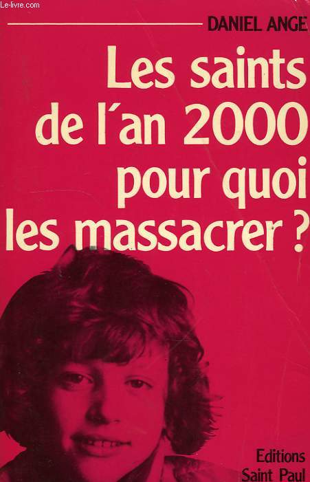 LES SAINTS DE L'AN 2000, POUR QUOI LES MASSACRER ?