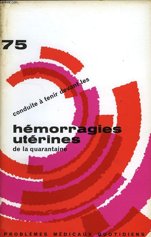 CONDUITE A TENIR DEVANT LES HEMORRAGIES UTERINES DE LA QUARANTAINE