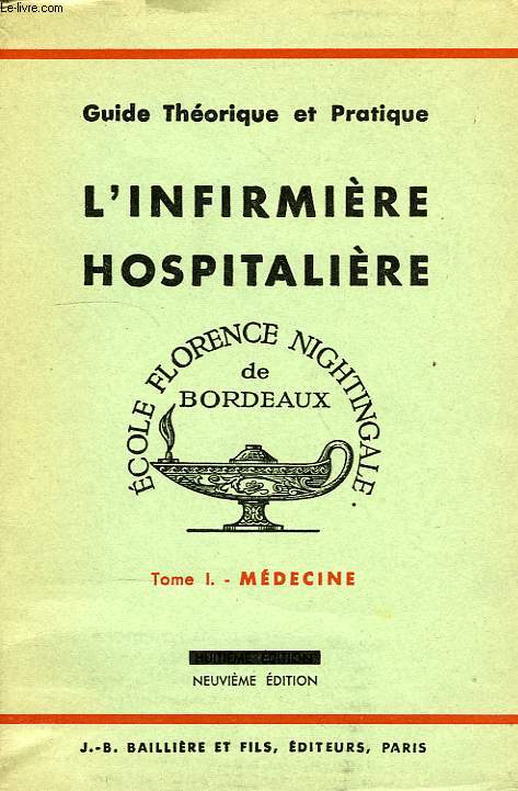 L'INFIRMIERE HOSPITALIERE, GUIDE THEORIQUE ET PRATIQUE DE L'ECOLE FLORENCE NIGHTINGALE DE BORDEAUX, TOME I, MEDECINE