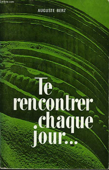 TE RENCONTRER CHAQUE JOUR, TOME 1: JANVIER-JUIN