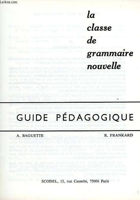 LA CLASSE DE GRAMMAIRE NOUVELLE, GUIDE PEDAGOGIQUE