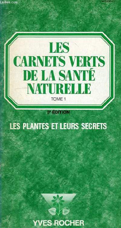LES CARNETS VERTS DE LA SANTE NATURELLE, TOME 1, LES PLANTES ET LEURS SECRETS