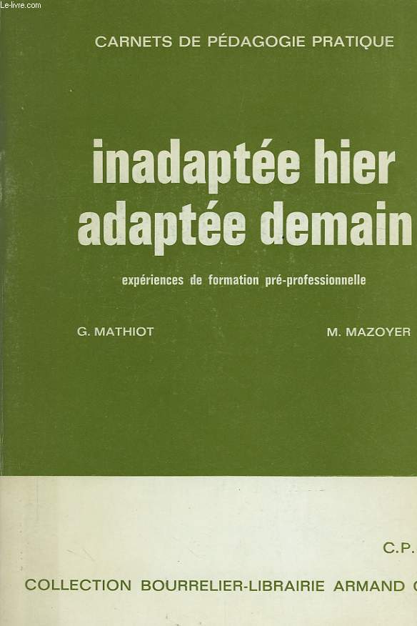 INADAPTEE HIER, ADAPTEE DEMAIN, EXPERIENCES DE FORMATION PRE-PROFESSIONNELLE, CARNETS DE PEDAGOGIE PRATIQUE