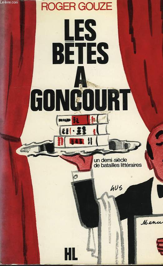 LES BETES A GONCOURT (UN DEMI-SIECLE DE BATAILLES LITTERAIRES)