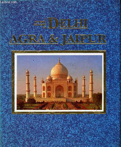 A HISTORIC SOUVENIR OF DELHI, AGRA & JAIPUR