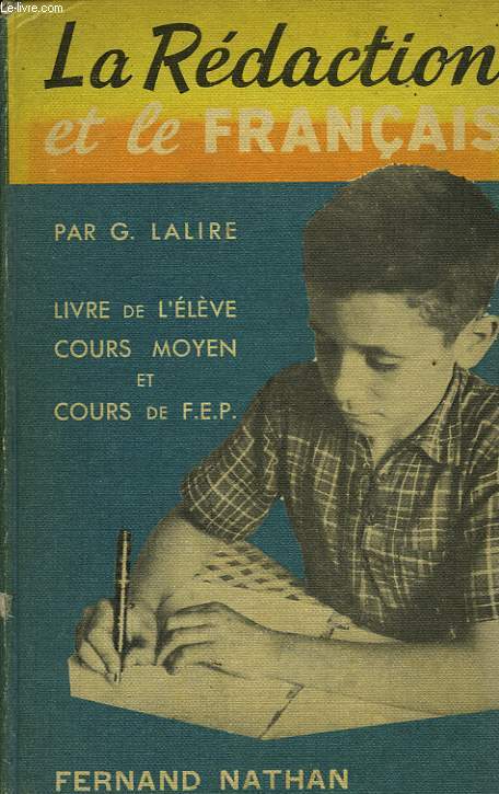 LA REDACTION ET LE FRANCAIS, LA COMPOSITION FRANCAISE PAR L'OBSERVATION ET PAR L'ACTION, LIVRE DE L'ELEVE, COURS MOYEN, COURS DE FIN D'ETUDES, CLASSES DE 5e ET DE 6e, COLLEGES ET COURS COMPLEMENTAIRES