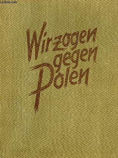 WIR ZOGEN GEGEN POLEN, KRIEGSERINNERUNGSWERK DES VII. ARMEEKORPS