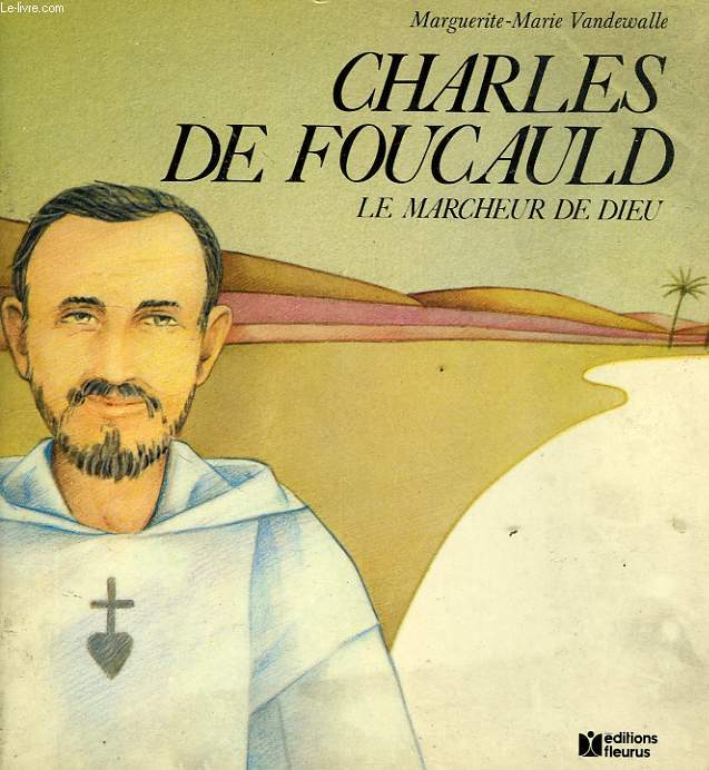 CHARLES DE FOUCAULD, LE MARCHEUR DE DIEU