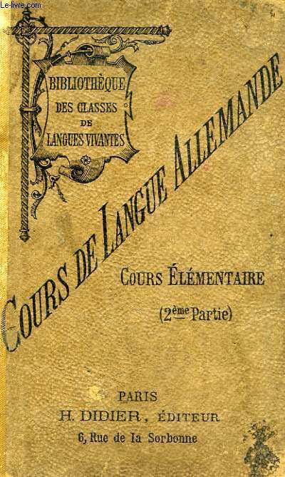COURS DE LANGUE ALLEMANDE, COURS ELEMENTAIRE, 2e PARTIE, EXERCICES DE LECTURE, D'ECRITURE, DE TRADICTION ET DE CONVERSATION
