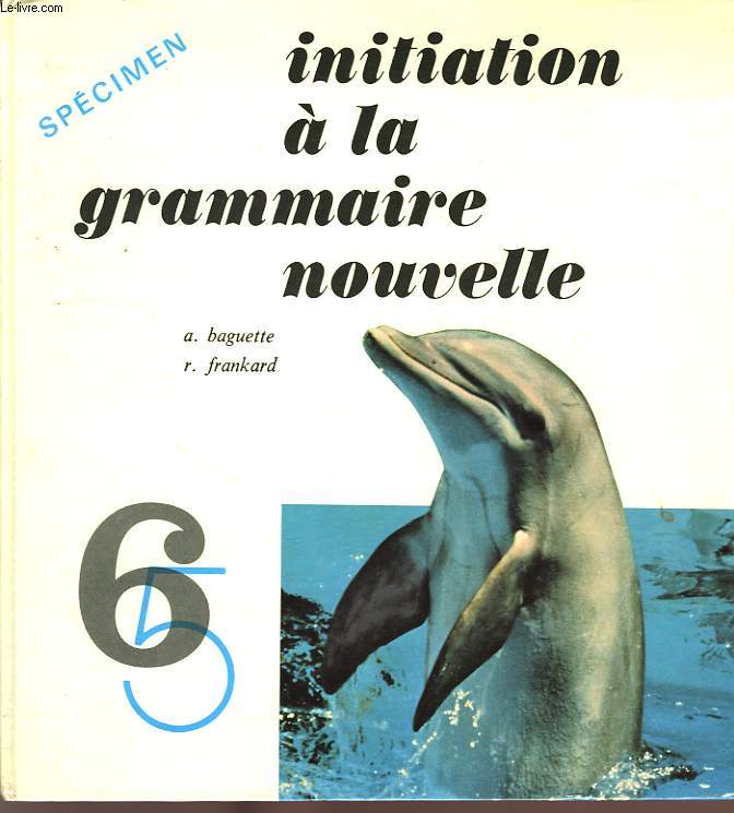 INITIATION A LA GRAMMAIRE NOUVELLE, 6e, 5e