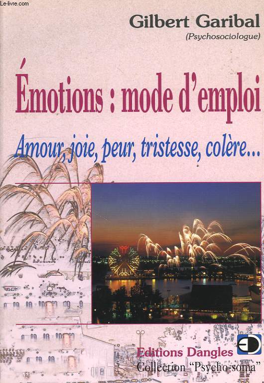EMOTIONS: MODE D'EMPLOI, AMOUR, JOIE, PEUR, TRISTESSE, COLERE...