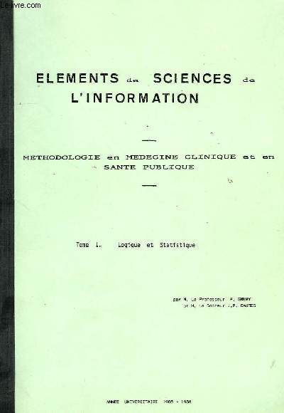 ELEMENTS DE SCIENCES DE L'INFORMATION, METHODOLOGIE EN MEDECINE CLINIQUE ET EN SANTE PUBLIQUE, TOME I: LOGIQUE ET STATISTIQUE, TOME II: EPIDEMIOLOGIE DE POPULATION, EPIDEMIOLOGIE CLINIQUE