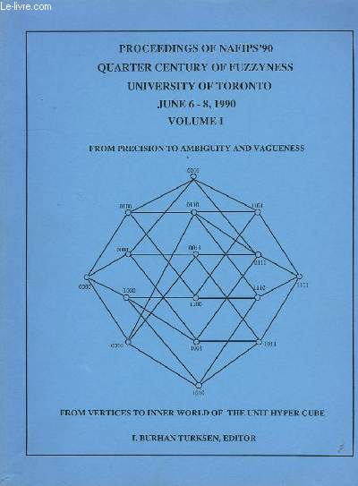 PROCEEDINGS OF NAFIPS'90 QUARTER CENTURY OF FUZZYNESS, UNIVERSITY OF TORONTO, JUNE 6-8 1990, VOL. I, VOL. II, FROM PRECISION TO AMBIGUITY AND VAGUENESS, FROM VERTICES TO INNER WORLD OF THE UNIT HYPER CUBE