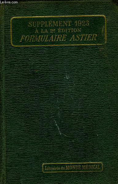 VADE-MECUM DE MEDECINE PRATIQUE, THERAPEUTIQUE GENERALE, SUPPLEMENT 1923 A LA 2e EDITION, FORMULAIRE ASTIER