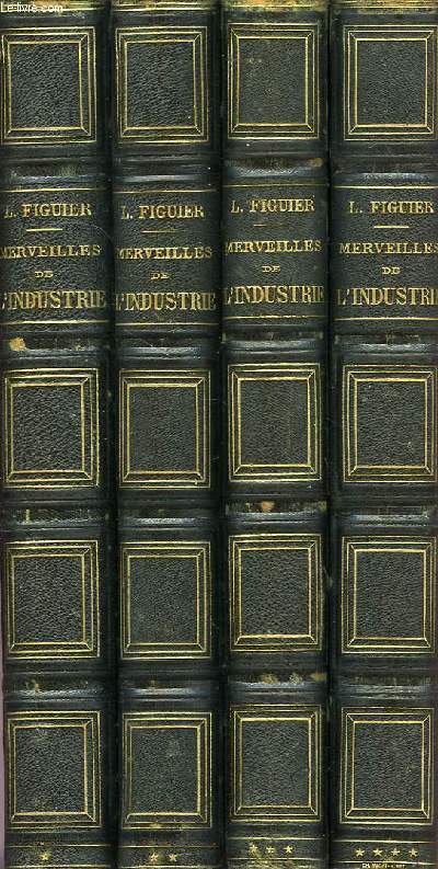 LES MERVEILLES DE L'INDUSTRIE, OU DECRIPTION DES PRINCIPALES INDUSTRIES MODERNES, TOME I, TOME II, TOME III, TOME IV (COMPLET)