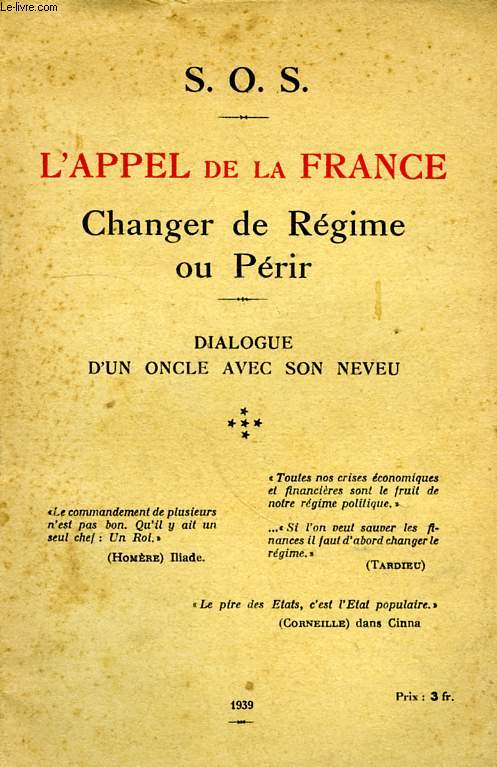 SOS, L'APPEL DE LA FRANCE, CHANGER DE REGIME OU PERIR, DIALOGUE D'UN ONCLE AVEC SON NEVEU