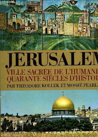 JERUSALEM, VILLE SACREE DE L'HUMANITE, 40 SIECLES D'HISTOIRE