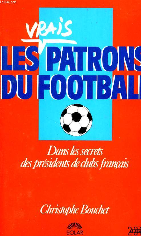 LES VRAIS PATRONS DU FOOTBALL FRANCAIS