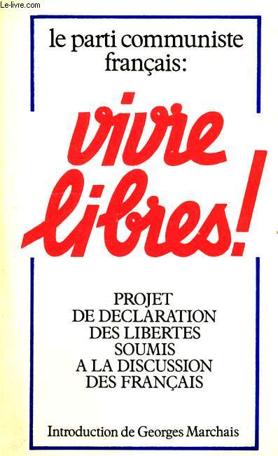 LE PARTI COMMUNISTE FRANCAIS: VIVRE LIBRES !, PROJET DE DECLARATION DES LIBERTES SOUMIS A LA DISCUSSION DES FRANCAIS