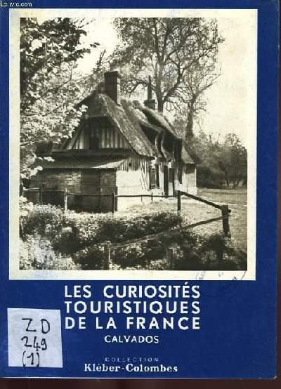 LES CURIOSITES TOURISTIQUES DE LA FRANCE: CALVADOS, EURE, MANCHE,ORNE, SEINE INFERIEURE.