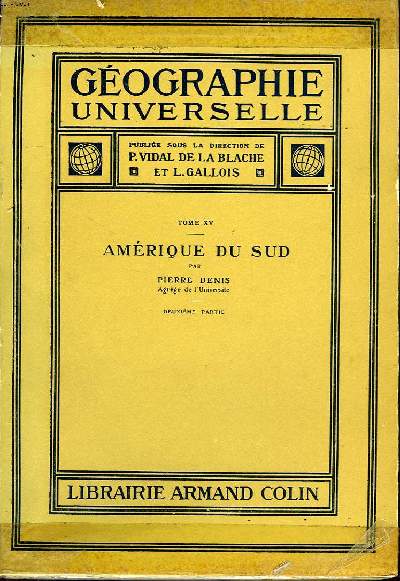 GEOGRAPHIE UNIVERSELLE TOME XV: AMERIQUE DU SUD DEUXIEME PARTIE.