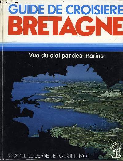 GUIDE DE CROISIERE BRETAGNE VUE DU CIEL PAR LES MARINS.