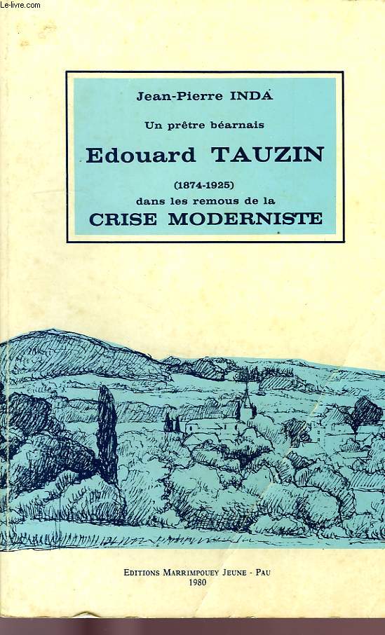 UN PRETRE BEARNAIS EDOUARD TAUZIN (1874-1925), DANS LES REMOUS DE LA CRISE MODERNISTE