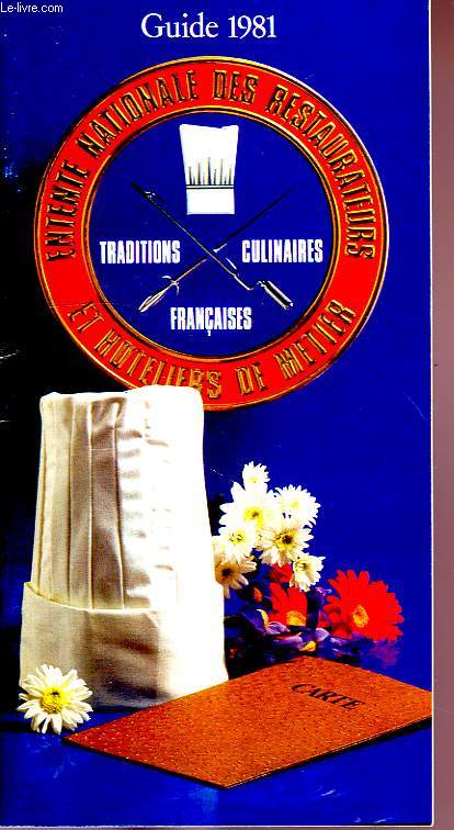 ENTENTE NATIONALE DES RESTAURATEURS ET HOTELIERS DE METIER, TRADITIONS CULINAIRES FRANCAISES, GUIDE 1981