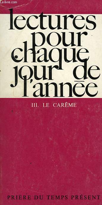 LECTURES POUR CHAQUE JOUR DE L'ANNEE, III. LE CAREME