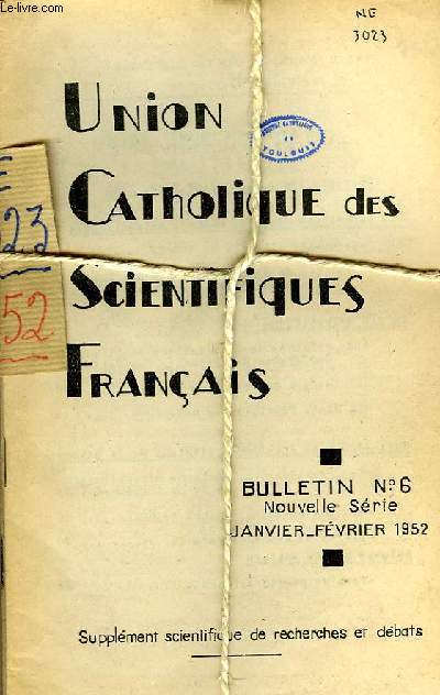 UNION CATHOLIQUE DES SCIENTIFIQUES FRANCAIS, BULLETINS N 6, 7, 8, 9, 10, 11, JANV.-DEC. 1952