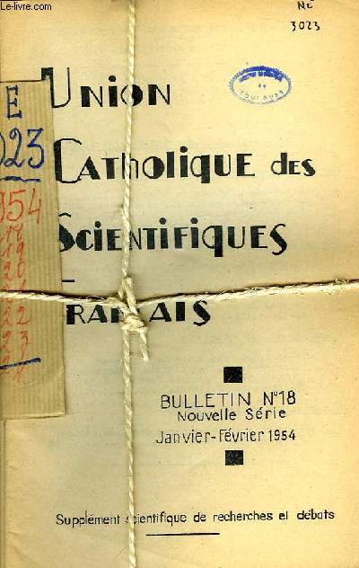 UNION CATHOLIQUE DES SCIENTIFIQUES FRANCAIS, BULLETINS N 18, 19, 20, 21, 22, 23, JANV.-DEC. 1954