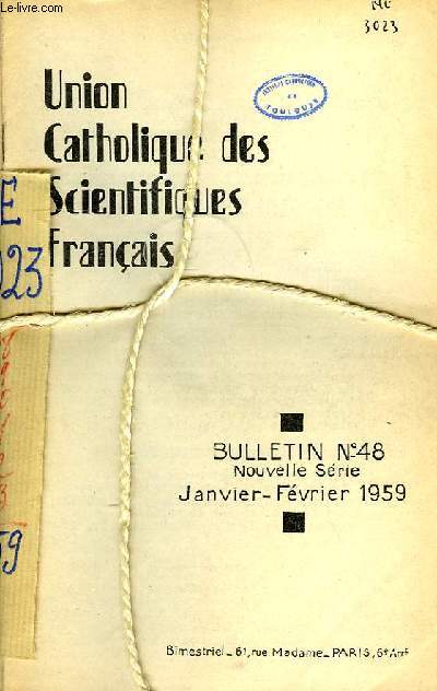 UNION CATHOLIQUE DES SCIENTIFIQUES FRANCAIS, BULLETINS N 48, 49, 50, 51, 52, 53, JANV.-DEC. 1959