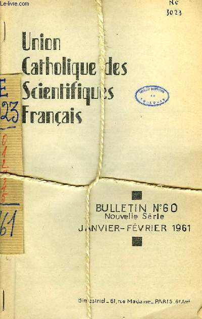 UNION CATHOLIQUE DES SCIENTIFIQUES FRANCAIS, BULLETINS N 60, 61, 62, 63, 64, 65, JANV.-DEC. 1961