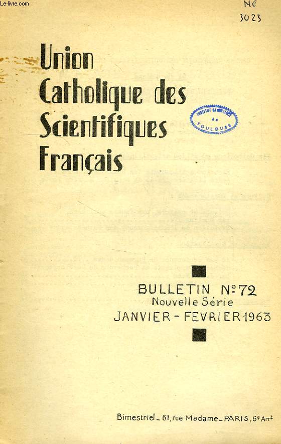 UNION CATHOLIQUE DES SCIENTIFIQUES FRANCAIS, BULLETINS N 72, 73, 74, JANV.-JUIN. 1963